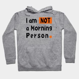 I am Not a Morning Person Hoodie